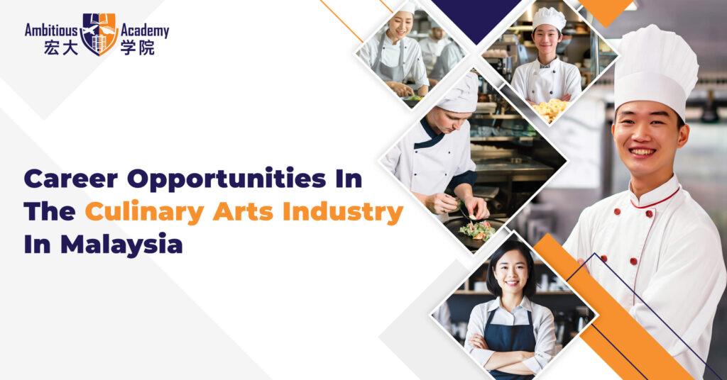 Career Opportunities In The Culinary Arts Industry In Malaysia 8 Exploring career opportunities in the culinary arts industry in Malaysia