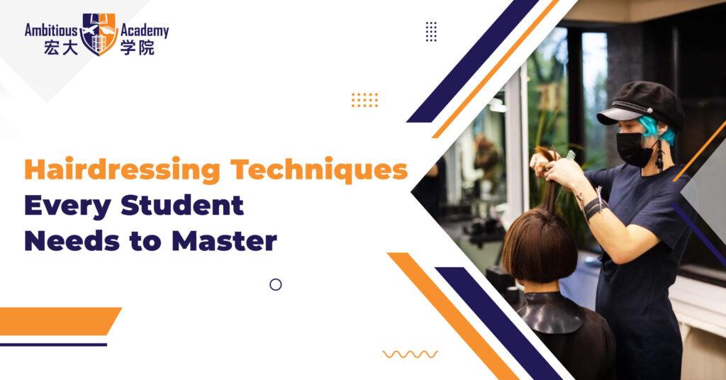 Essential Hairdressing Techniques Every Student Needs to Master 4 Hairdressing techniques every student needs to master.